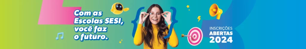 Com as Escolas SESI você faz o futuro. Inscrições abertas 2024. Escola particular em Pará de Minas