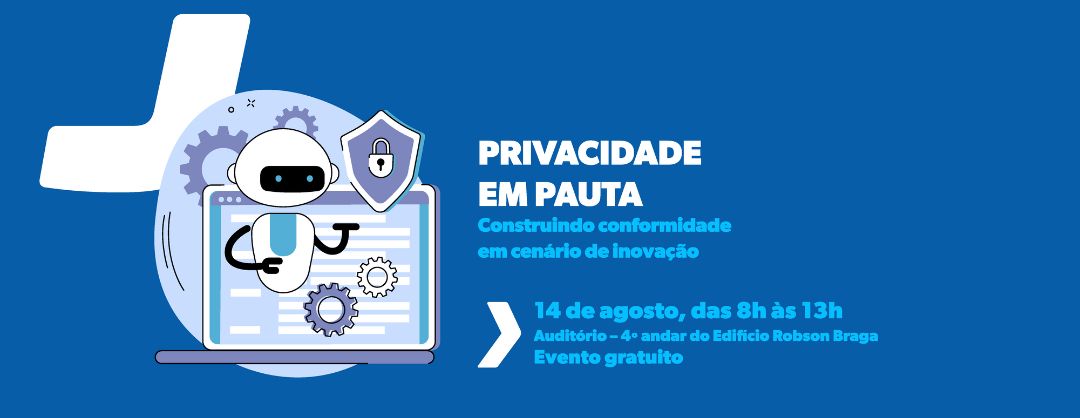 Privacidade em Pauta discute conformidade e inovação na era da ...